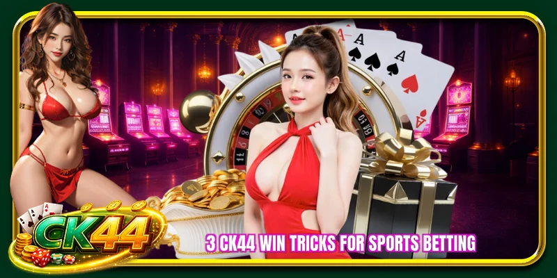 3 CK44 win tricks for sports betting