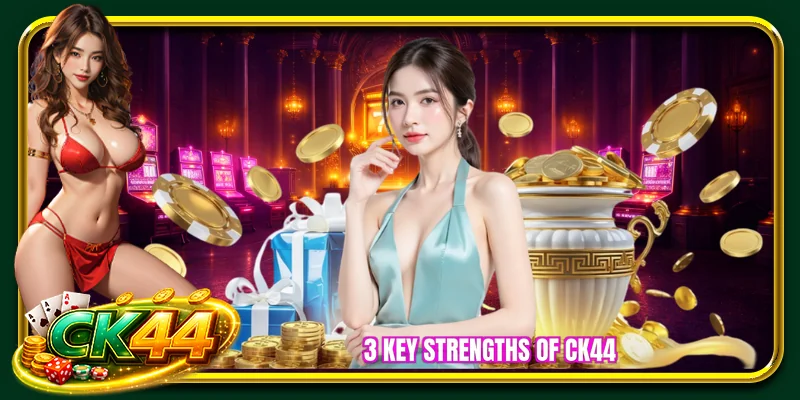 3 Key strengths of CK44