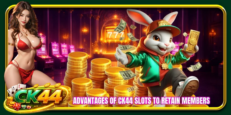 Advantages of CK44 slots to retain members