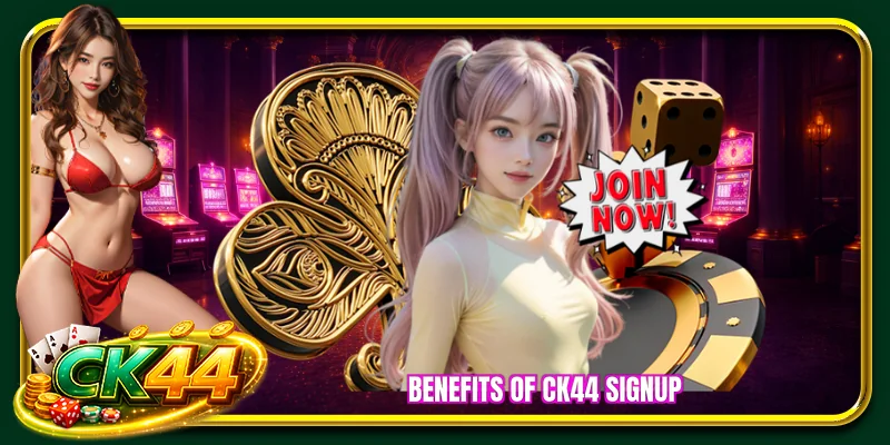 Benefits of CK44 signup