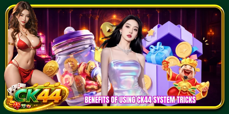 Benefits of using CK44 system tricks