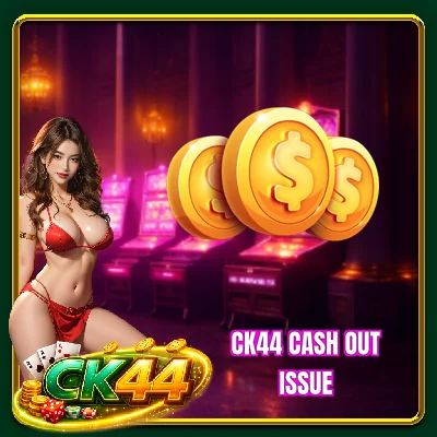 CK44 Cash Out Issue - 5 Reasons Why Your Request Is Denied