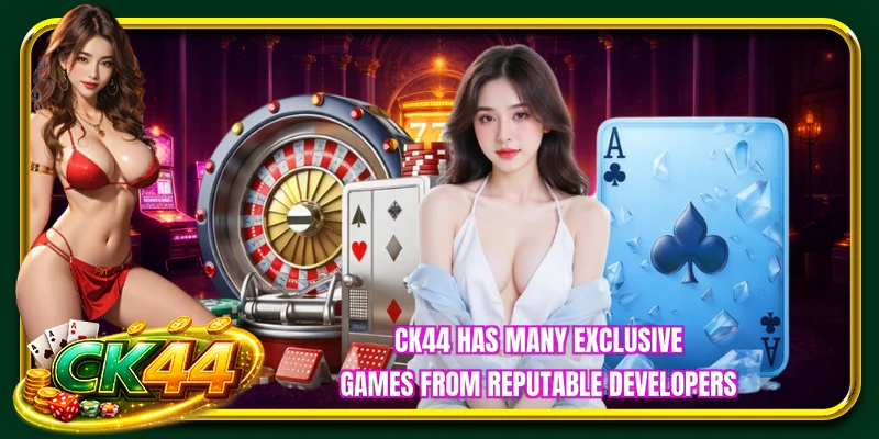 CK44 has many exclusive games from reputable developers