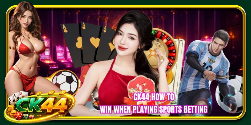 CK44 how to win when playing sports betting