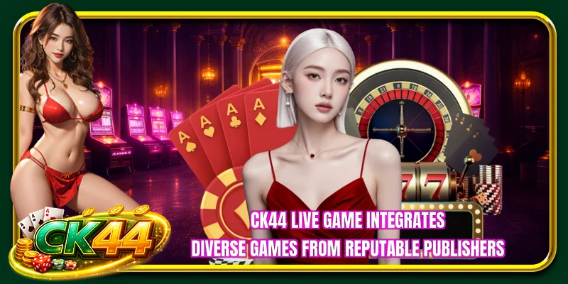 CK44 live game integrates diverse games from reputable publishers