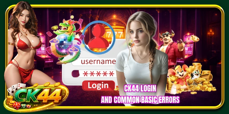 CK44 login and common basic errors