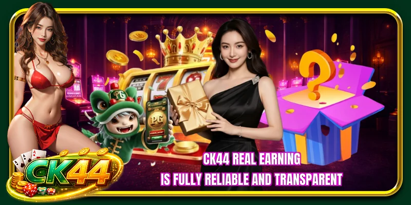 CK44 real earning is fully reliable and transparent