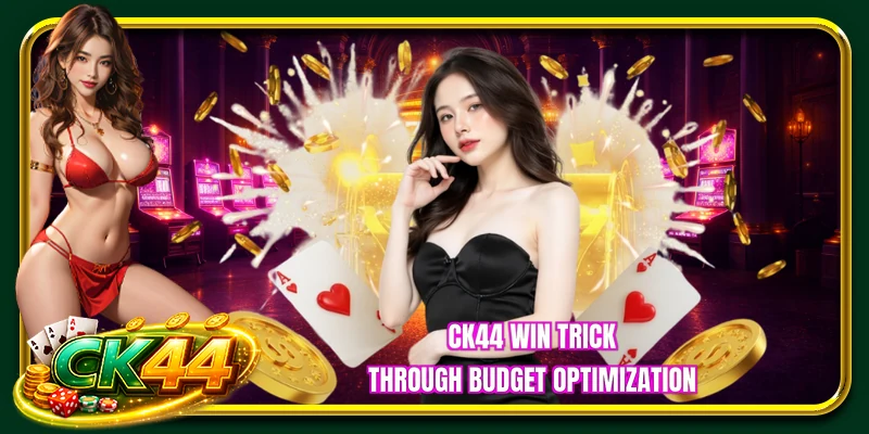 CK44 win trick through budget optimization