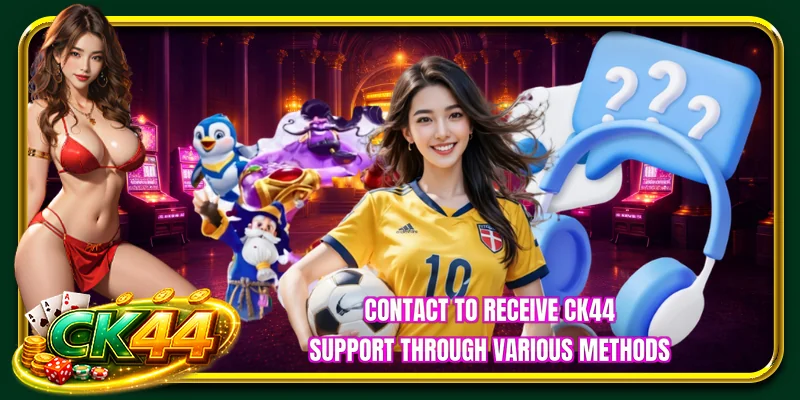 Contact to receive CK44 Support through various methods