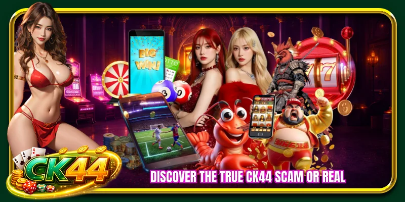 Discover the true CK44 scam or real