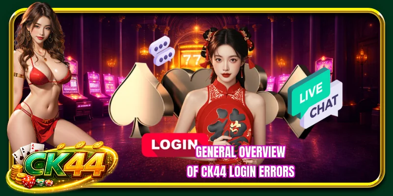 General overview of CK44 Login Errors