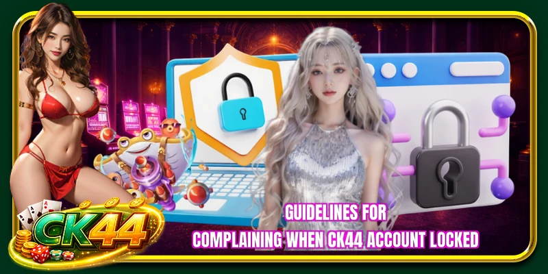 Guidelines for complaining when CK44 account locked