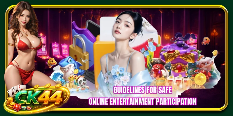 Guidelines for safe online entertainment participation