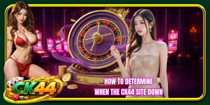 How to determine when the CK44 site down