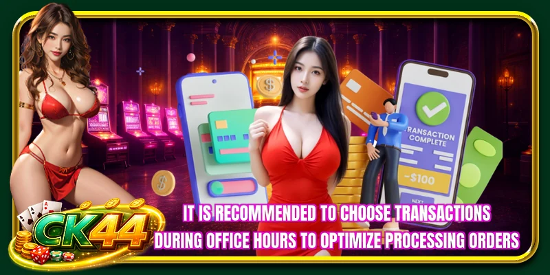 It is recommended to choose transactions during office hours to optimize processing orders
