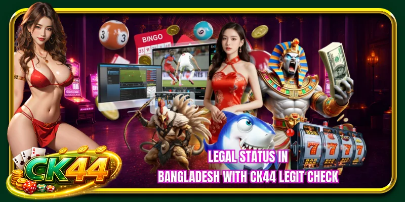 Legal status in Bangladesh with CK44 legit check