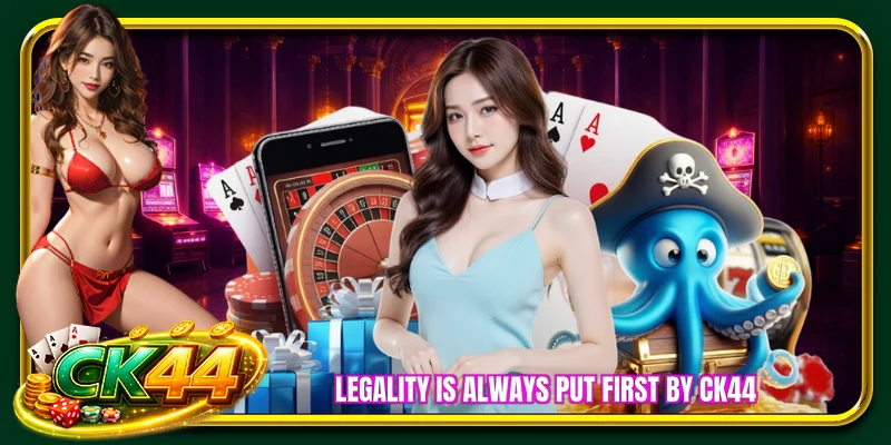Legality is always put first by CK44