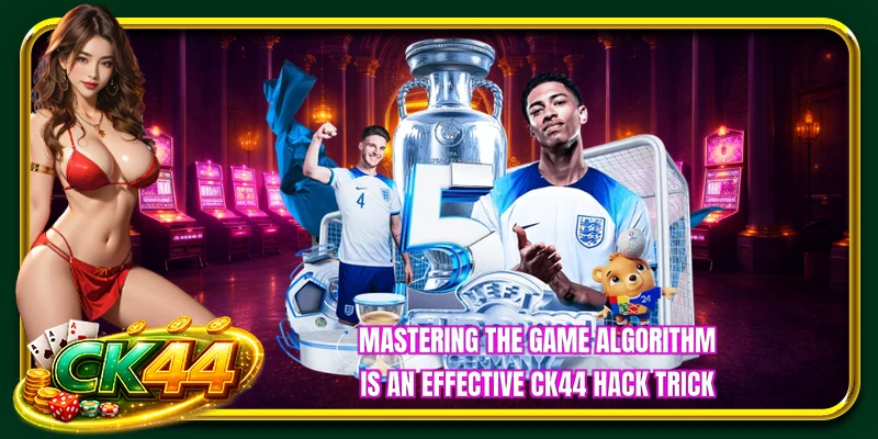 Mastering the game algorithm is an effective CK44 hack trick
