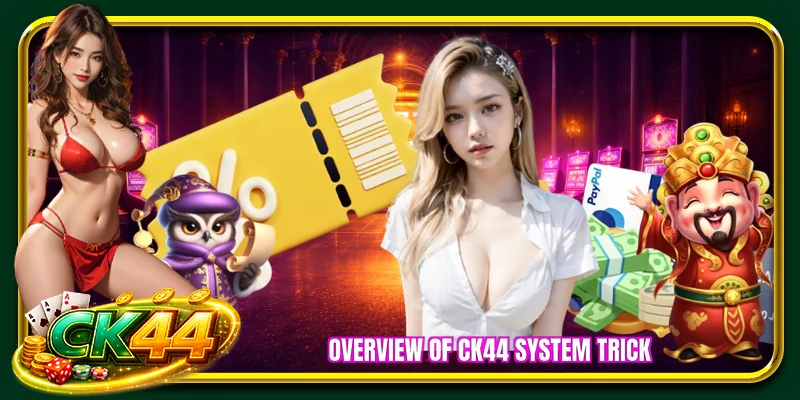Overview of CK44 system trick