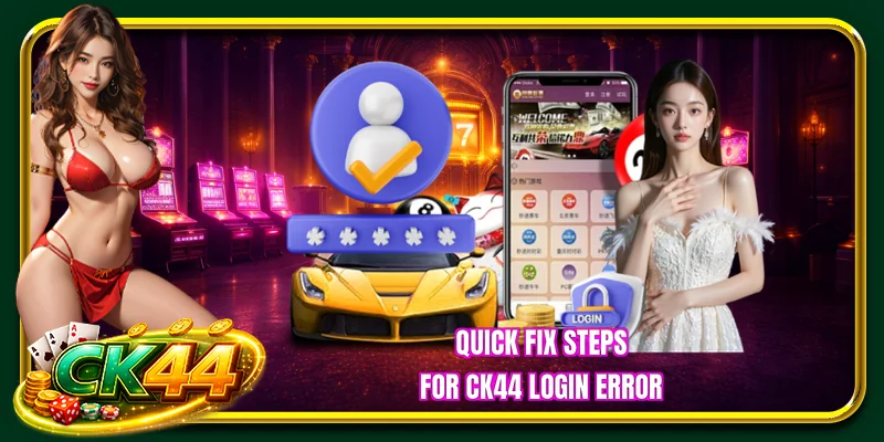 Quick Fix Steps for CK44 Login Error