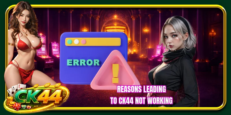 Reasons leading to CK44 Not Working