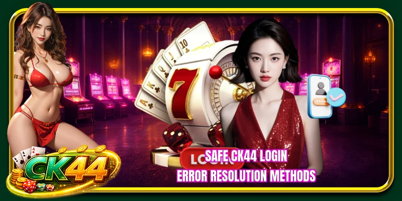 Safe CK44 Login Error Resolution Methods