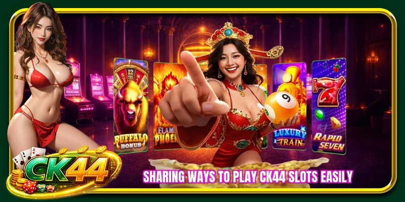 Sharing ways to play CK44 slots easily