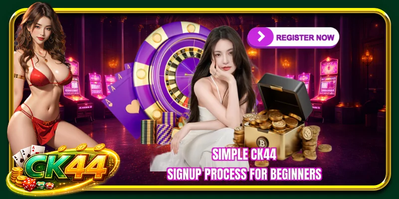 Simple CK44 signup process for beginners