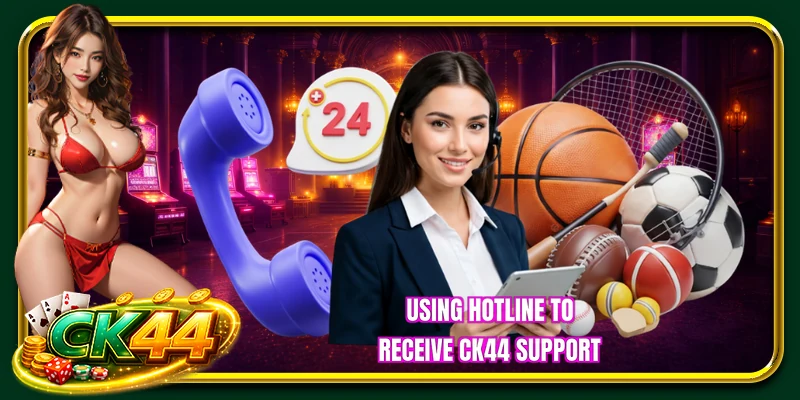 Using hotline to receive CK44 Support